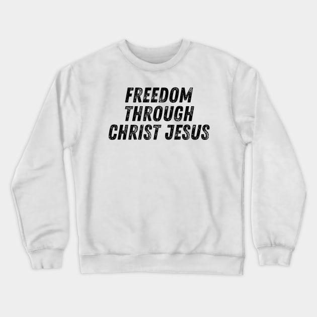 Freedom Through Christ Jesus Christian Quote Crewneck Sweatshirt by Art-Jiyuu